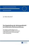 Die Organhaftung der Aktiengesellschaft bei fehlerhafter Rechtseinschaetzung: Grundlage und Bewaeltigung von Legalitaetspflichtverstoeßen im Kontext unternehmerischer Entscheidungen unter Unsicherheit