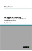 Der Wandel der Kinder- und Jugendliteratur in der Geschichte des Deutschunterrichts