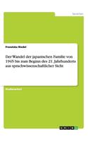 Der Wandel der japanischen Familie von 1945 bis zum Beginn des 21. Jahrhunderts aus sprachwissenschaftlicher Sicht