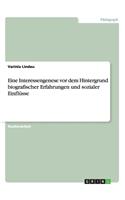 Eine Interessengenese vor dem Hintergrund biografischer Erfahrungen und sozialer Einflüsse