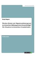 Werden Kinder mit Migrationshintergrund im deutschen Bildungssystem benachteiligt? Die Situation in deutschen Grundschulen: (German)