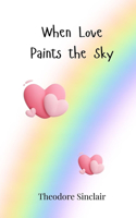 When Love Paints the Sky
