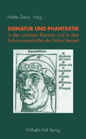 Signatur Und Phantastik in Den Schönen Künsten Und in Den Kulturwissenschaften Der Frühen Neuzeit