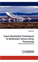 Super-Resolution Techniques in Multistatic Sensor Array Processing