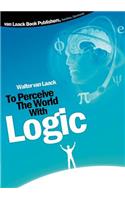 To Perceive the world with logic