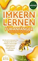 Imkern lernen fur Anfanger - Bienen halten wie ein Profi: Wie Sie sich in kurzester Zeit ein eigenes Bienenvolk aufbauen, hochwertigen Honig produzieren und zugleich die Umwelt schonen + Jahresplan