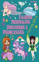 FAIRIES, MERMAIDS, UNICORNS & PRINCESSES Coloring Book: Amazing Coloring Book for kids of all ages / Collection of 50+ Cute and Funny Pages Designed for girls Age 4-12