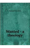 Wanted - A Theology