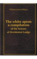 The White Apron a Compilation of the History of Occidental Lodge