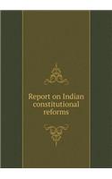 Report on Indian constitutional reforms: (English)