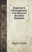 Étude Sur le Développement et la Structure des Dents Humaines