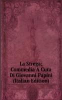 La Strega; Commedia A Cura Di Giovanni Papini (Italian Edition)