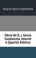 Obras De D. J. Garcia Icazbalceta, Volume 6 (Spanish Edition)