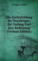 Die Zuckerbildung Im Thierkorper, Ihr Umfang Und Ihre Bedeutung (German Edition)