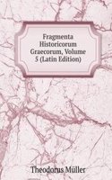 Fragmenta Historicorum Graecorum, Volume 5 (Latin Edition)
