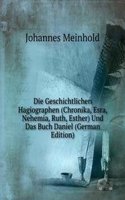 Die Geschichtlichen Hagiographen (Chronika, Esra, Nehemia, Ruth, Esther) Und Das Buch Daniel (German Edition)
