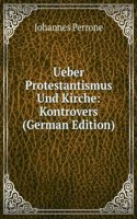 Ueber Protestantismus Und Kirche: Kontrovers (German Edition)