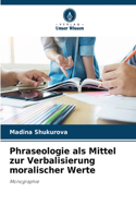 Phraseologie als Mittel zur Verbalisierung moralischer Werte