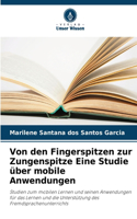 Von den Fingerspitzen zur Zungenspitze Eine Studie über mobile Anwendungen