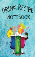 Drink Recipe Notebook: Blank Recipe Book To Write In Your Custom Mixed Drinks - Cocktail Recipes Notebook - Bar Mixology Journal - Drink Recipe Book For Bartenders