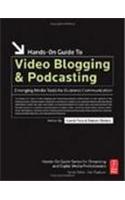 Hands-On Guide To Video Bloging And Podcasting