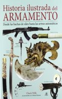 Historia ilustrada del armamento / An illustrated history of weapons: Desde las hachas se silex hasta las armas automaticas / From Flint Axes to Automatic Weapons