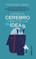 Cuando el cerebro juega con las ideas: Educacion, libertad, miedo, dignidad, igualdad...