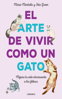 El Arte de Vivir Como Un Gato: Mejora Tu Vida Observando a Los Felinos(Libro Amigo)