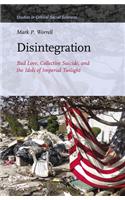 Disintegration: Bad Love, Collective Suicide, and the Idols of Imperial Twilight