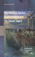 The Freudian Exodus: Psychoanalysis and the Mosaic Legacy: (32 Contemporary Psychoanalytic Studies)