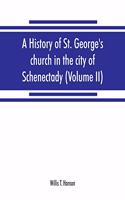 history of St. George's church in the city of Schenectady (Volume II)