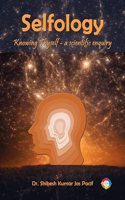 SELFOLOGY Knowing Thyself â€“ a Scientific Enquiry