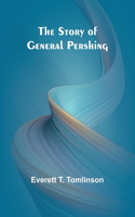 Story of General Pershing