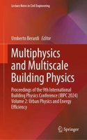 Multiphysics and Multiscale Building Physics: Proceedings of the 9th International Building Physics Conference (IBPC 2024) Volume 2: Urban Physics and Energy Efficiency(553 Lecture Notes in Civil Engineering)