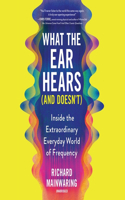 What the Ear Hears (and Doesn't)