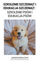 Szkolenie Szczeniąt i Edukacja Szczeniąt
