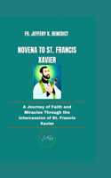 Novena to St. Francis Xavier: A Journey of Faith and Miracles Through the Intercession of St. Francis Xavier(Spiritual Growth and Devotional)