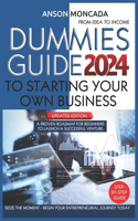 Dummies Guide to Starting Your Own Business: From Idea to Income. A Proven Roadmap for Beginners to Launch a Successful Venture. Seize the Moment - Begin Your Entrepreneurial Journey Today(2 Business Blueprint)