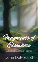 Fragments of Elsewhere: A Collection of Short Stories
