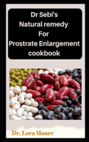 Dr Sebi's Natural Remedy for Postrate Enlargement Cookbook