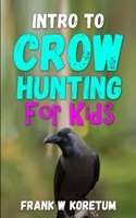 Intro to Crow Hunting for Kids: (Intro to Hunting & Fishing for Kids)