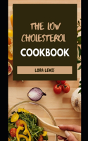 The Low Cholesterol Cookbook: Tons of Heart-Healthy Recipes To Cut Cholesterol and Improved Heart