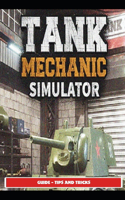 Tank Mechanic Simulator Guide - Tips and Tricks