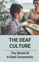 Deaf Culture: The World Of A Deaf Community: Deaf Culture And Community