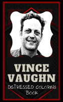 Vince Vaughn Distressed Coloring Book: Artistic Adult Coloring Book