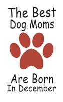The Best Dog Moms Are Born In December. Journal Birthday Gift for Dog Lovers Women, Men, Boss, Friends, Dog Mom . Funny Dog Lover