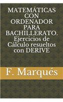 MATEMÁTICAS CON ORDENADOR PARA BACHILLERATO. Ejercicios de Cálculo resueltos con DERIVE