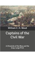 Captains of the Civil War: A Chronicle of the Blue and the Gray: Large Print