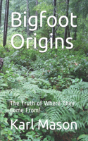 Bigfoot Origins: The Truth of Where They Come From!