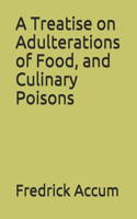 A Treatise on Adulterations of Food, and Culinary Poisons